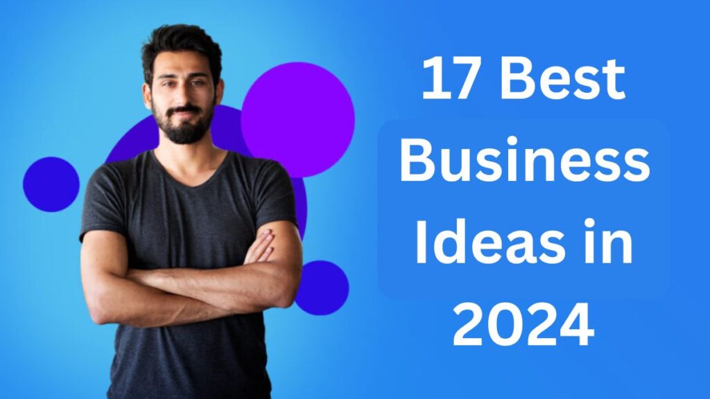 17 Best Business Ideas in 2024