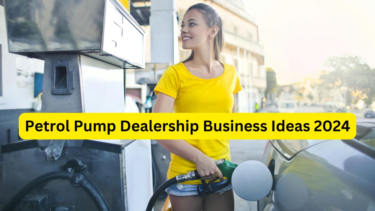 Petrol Pump Dealership Business Ideas 2024