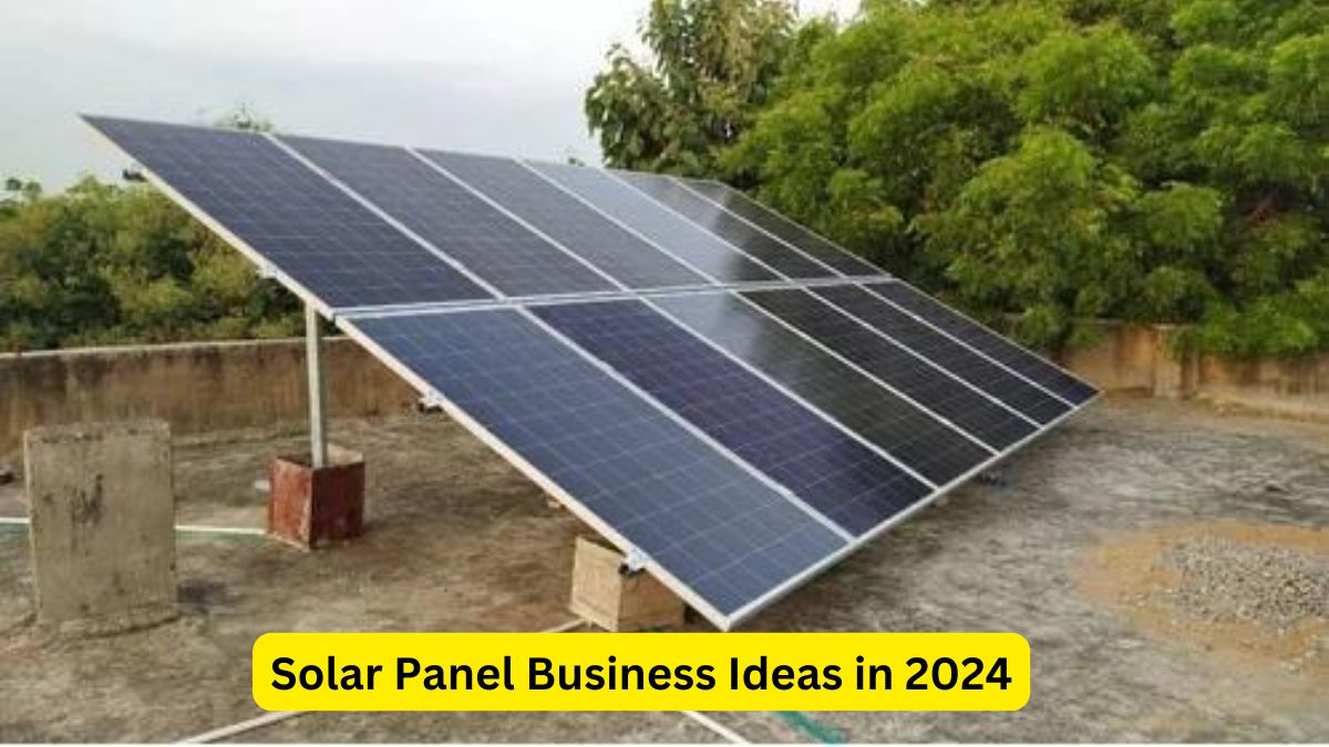 Solar Panel Business Ideas in 2024